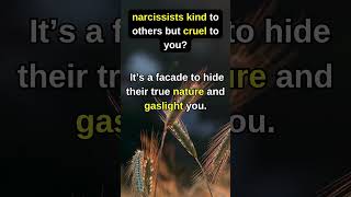 Why are narcissists kind to others but cruel to you...