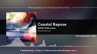 RouteSeven - Coastal Repose (ECHO PLUS remix) [otheroutes & R7 Produce Archive #074]