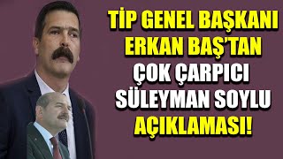 Ti̇p Genel Başkanı Erkan Baştan Çok Çarpıcı Süleyman Soylu Açıklaması