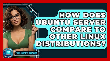 How Does Ubuntu Server Compare To Other Linux Distributions? - Your Computer Companion