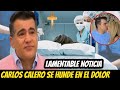 DEVASTADO! CARLOS CALERO CONFIRMA TRISTE NOTICIA SOBRE su ESPOSA! NO SE LO ESPERABA