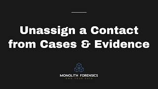 Unassign A Contact from Cases & Evidence in Monolith