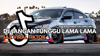 Download Lagu DJ JANGAN TUNGGU LAMA LAMA JAZZ TIKTOK VIRAL 2025 MP3