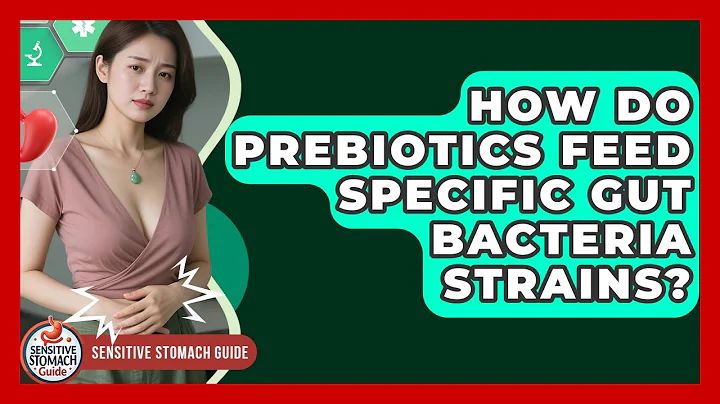 How Do Prebiotics Feed Specific Gut Bacteria Strains? - Sensitive Stomach Guide
