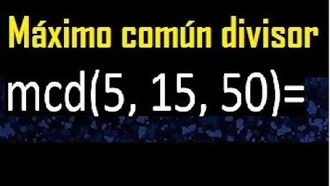 mcd de 5 15 50 , maximo comun divisor de varios numeros , ejemplos resueltos