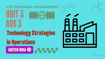 Technology Strategies in Operations Management | VCE Business Management Unit 3 AOS 3