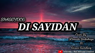 Di Sayidan ( Shaggydog ) - Cover By 3Pemuda Berbahaya Ft Givani Gumilang | Karaoke Version