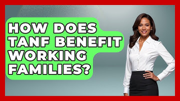 How Does TANF Benefit Working Families? - The Right Politics