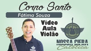 Corpo Santo - Comunhão - Tempo Comum (Fátima Souza) 