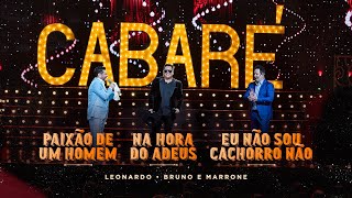 Cabaré - Paixão De Um Homem/Na Hora Do Adeus/Eu Não Sou Cachorro Não | Leonardo e Bruno e Marrone