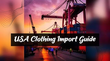 Importing Clothing and Textiles into the USA