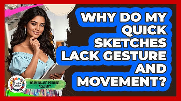 Why Do My Quick Sketches Lack Gesture And Movement? - Drawing and Painting Academy