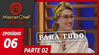 MASTERCHEF PARA TUDO (30/04/2019) | PARTE 2 | EP 06