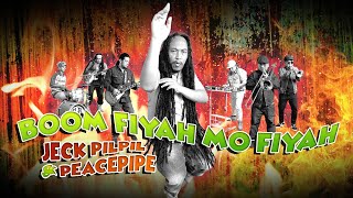 Jeck Pilpil & Peacepipe - Boom Fiyah Mo Fiyah