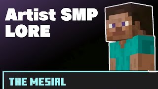 ARTIST SMP LORE || The Mesials Creation