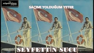 SEYFETTİN SUCU - SAÇIMI YOLDUĞUM YETER