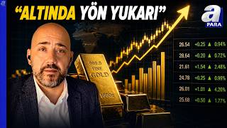 Altında Beklentiler Ne Yönde? Stratejist Eralp Ersoy: Orta Uzun Vadede Yukarı Yön Korunuyor | A Para