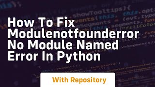 How to fix modulenotfounderror no module named error in python