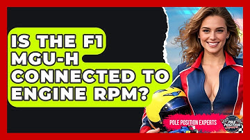 Is The F1 MGU-H Connected To Engine RPM? - Pole Position Experts