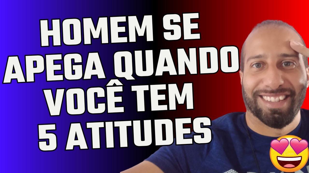 HOMEM SE APEGA QUANDO VOCÊ TEM 5 ATITUDES | Will Nascimentto
