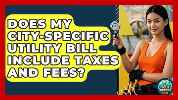 Does My City-Specific Utility Bill Include Taxes and Fees? - Your Utilities Hub