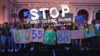 STOP WHAT YOU&#39;RE DOING - il coro che non c&#39;è