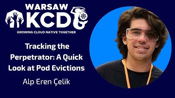 Alp Eren Çelik - Tracking the Perpetrator: A Quick Look at Pod Evictions | KCD Warsaw 2025