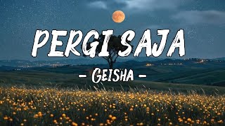Download Lagu Pergi Saja – Geisha | Lyrics Lagu Indonesia Populer MP3