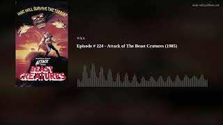 Episode #224 - Attack of The Beast Creatures(1985)