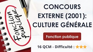 CONCOURS EXTERNE (2001 MAJ): CULTURE GÉNÉRALE - Fonction publique - 16 QCM - Difficulté : ⭐⭐⭐