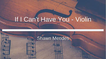 Shawn Mendes - If I Can't Have You - Violin Sheet Music