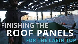 Finishing the Roof Panels for the Cabin Top on my 12.5m Catamaran