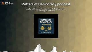 2026 4-24 Matters of Democracy Iran Conflict; Economics; Redistricting; Corp Marxism