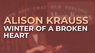 Alison Krauss - Winter Of A Broken Heart (Official Audio)