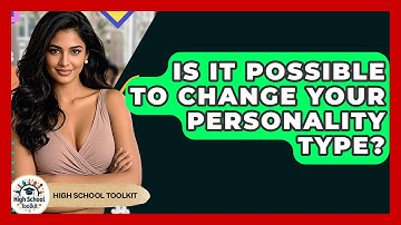 Is It Possible To Change Your Personality Type? - High School Toolkit