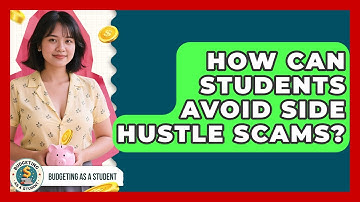 How Can Students Avoid Side Hustle Scams? - Budgeting as a Student