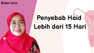 WHAT IS THE CAUSE OF MENSTRUATION FOR MORE THAN 15 DAYS? IRREGULAR MENSTRUATION, MIDWIFE ISNA