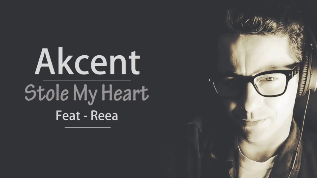 Stole My Heart By Akcent feat REEA  Lyrics