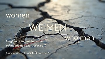 WE MEN Un giorno il femminile tacque e il mondo non capì il suo silenzio -  Le Stanze del Sé