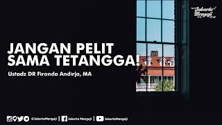 Jangan Pelit Sama Tetangga! - Ustadz DR Firanda Andirja, MA