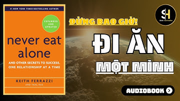 Never Eat Alone-Kết nối để thành công–Triết lý từ “Đừng bao giờ đi ăn một mình” #ThànhCông #KếtNối