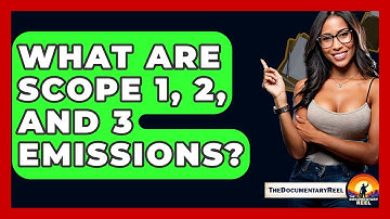 What Are Scope 1, 2, And 3 Emissions? - The Documentary Reel