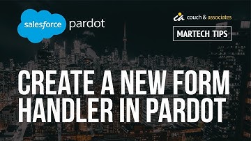 How to Create A New Form Handler Salesforce Pardot: C&A MarTech Tips