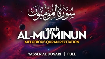 Surah Al Mu'minun ❤ (سورة المؤمنون) - ياسر الدوسري | Yasser Al Dosari | Soothing Quran (4K)