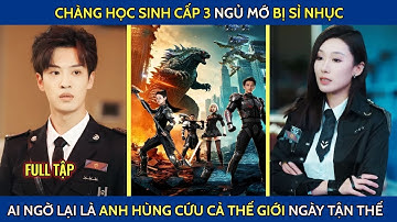 Chàng học sinh cấp 3 ngủ mớ bị sỉ nhục ai ngờ lại là anh hùng cứu thế giới ngày tận thế