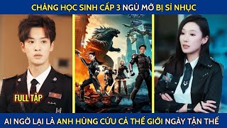 Chàng học sinh cấp 3 ngủ mớ bị sỉ nhục ai ngờ lại là anh hùng cứu thế giới ngày tận thế
