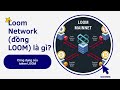 #0011 Loom Network là gì: Nền tảng Blockchain cải thiện tốc độ giao dịch | Crypto & Blockchain 😍