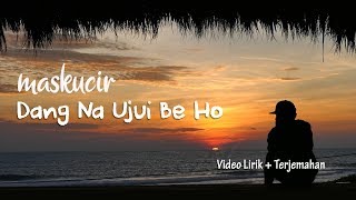 Dang Na Ujui Be Ho Cover | Maskucir Cover - Video Lirik + Terjemahan #CoverBatak #LaguBatakTerbaru