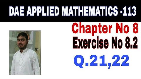 DAE Math 113 1st Year || Applied Mathematics 113 ||Chapter  8|| Exercise no 8.2||Question no 21,22