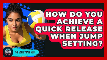 How Do You Achieve A Quick Release When Jump Setting? - The Volleyball Hub